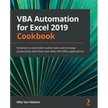 VBA Automation for Excel 2019 Cookbook: Solutions to automate routine tasks and increase productivity with Excel and other MS Office applications