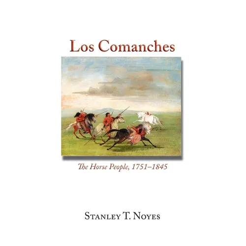 Los Comanches: The Horse People, 1751-1845