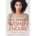 The Things Women Endure: Learning to Love Yourself
