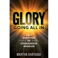 Glory: Cult Survivor to Courageous Warrior