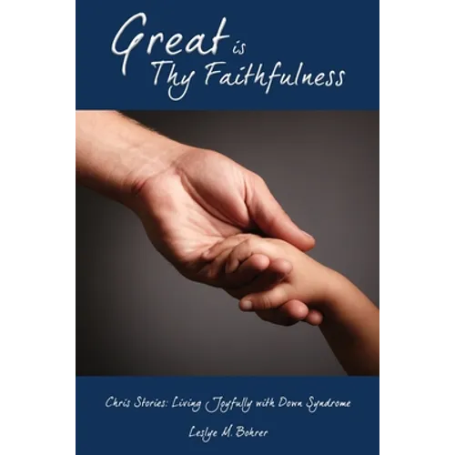 Great Is Thy Faithfulness: Chris Stories: Living Joyfully with Down Syndrome