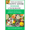 Non-Alcoholic Fatty Liver Disease cookbook: Delicious Recipes for a Healthier Liver and Body, easy and affordable Nafld meals, natural remedies and fo