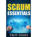 Scrum Essentials: Agile Software Development and Agile Project Management for Project Managers, Scrum Masters, Product Owners, and Stakeholders