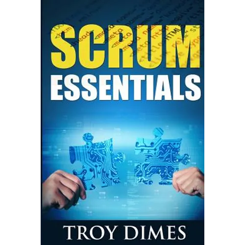 Scrum Essentials: Agile Software Development and Agile Project Management for Project Managers, Scrum Masters, Product Owners, and Stakeholders