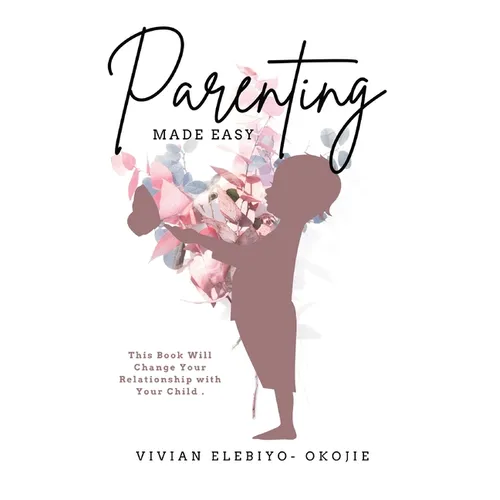 Parenting Made Easy: This Book Will Change Your Relationship with Your Child