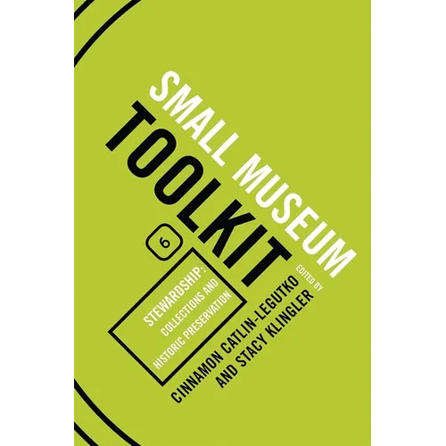 Stewardship: Collections and Historic Preservation: Small Museum Toolkit, Book Six