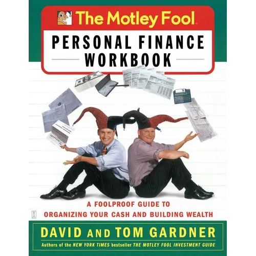 The Motley Fool Personal Finance Workbook: A Foolproof Guide to Organizing Your Cash and Building Wealth