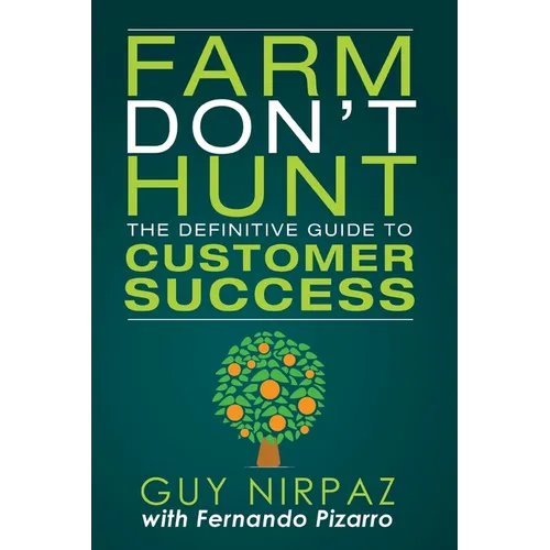 Farm Don't Hunt: The Definitive Guide to Customer Success