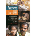 Fathers Across Cultures: The Importance, Roles, and Diverse Practices of Dads