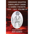 Cherokee Granted Enrollment Cards & Dawes Packets 1900 - 1907: Volume IX