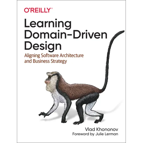 Learning Domain-Driven Design: Aligning Software Architecture and Business Strategy