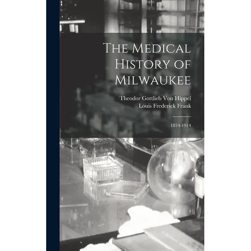 The Medical History of Milwaukee: 1834-1914