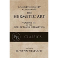 A Short Enquiry Concerning the Hermetic Art: with An Introduction to Alchemy