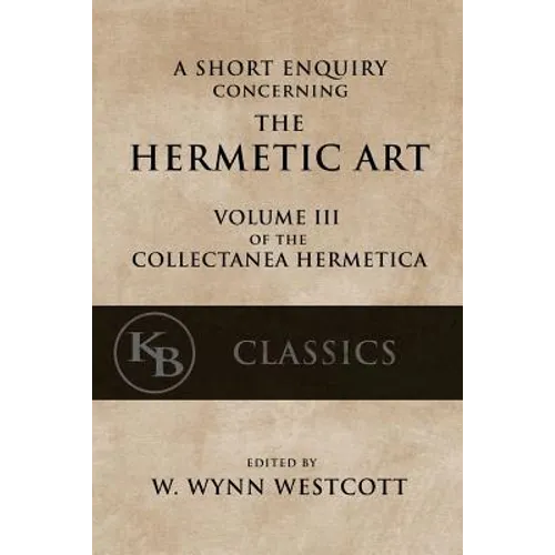 A Short Enquiry Concerning the Hermetic Art: with An Introduction to Alchemy