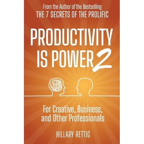 Productivity is Power 2: For Creative, Business, and Other Professionals