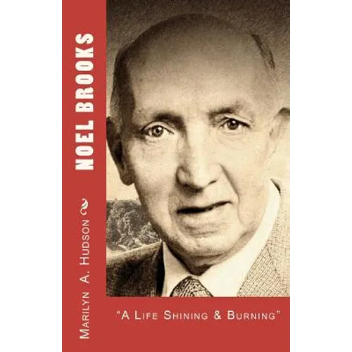 Noel Brooks: A Life Shining and Burning, 1914-2006