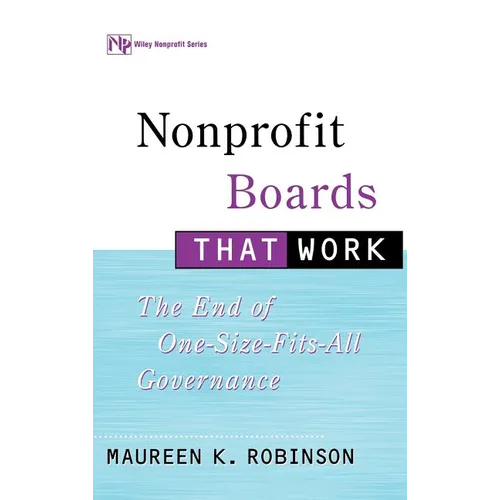 Nonprofit Boards That Work: The End of One-Size-Fits-All Governance