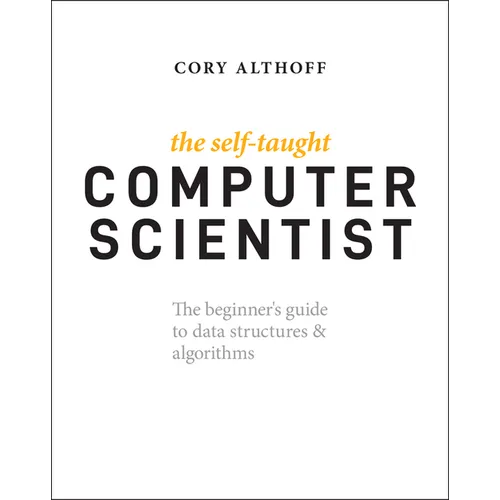 The Self-Taught Computer Scientist: The Beginner's Guide to Data Structures & Algorithms
