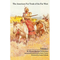 The American Fur Trade of the Far West, Volume 1