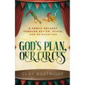 God's Plan, Our Circus: A Family Odyssey through Autism, Death, and Reinvention