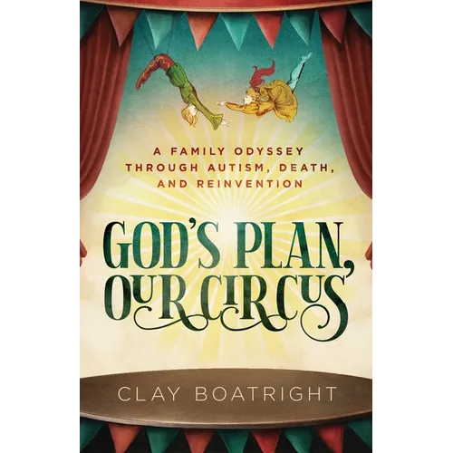God's Plan, Our Circus: A Family Odyssey through Autism, Death, and Reinvention