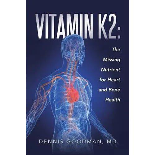 Vitamin K2: The Missing Nutrient for Heart and Bone Health