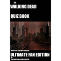 The Walking Dead Quiz Book: Ultimate Fan Edition