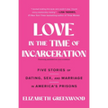 Love in the Time of Incarceration: Five Stories of Dating, Sex, and Marriage in America's Prisons