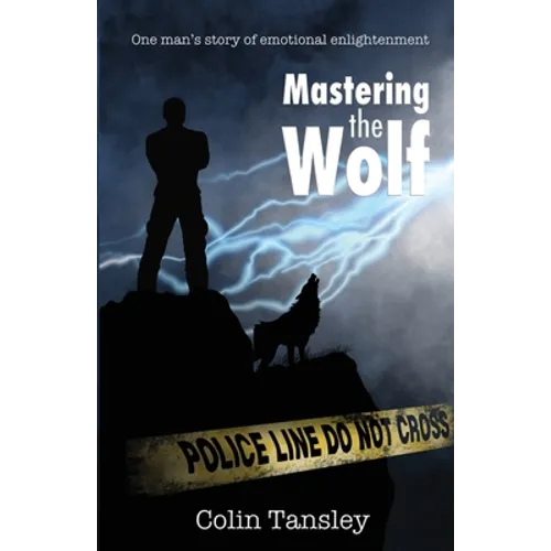 Mastering the Wolf: One man's story of emotional enlightenment