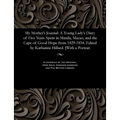 My Mother's Journal: A Young Lady's Diary of Five Years Spent in Manila, Macao, and the Cape of Good Hope from 1829-1834. Edited by Kathari
