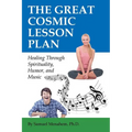 The Great Cosmic Lesson Plan: Healing through spirituality, humor and music