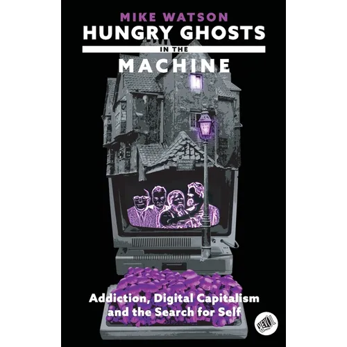 Hungry Ghosts in the Machine: Digital Capitalism and the Search for Self