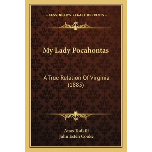 My Lady Pocahontas: A True Relation Of Virginia (1885)