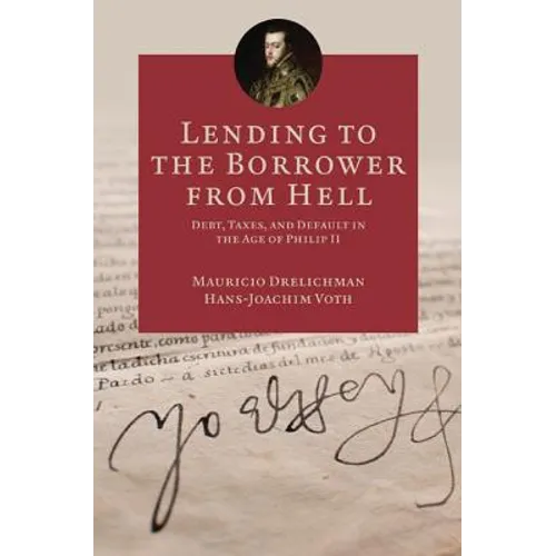 Lending to the Borrower from Hell: Debt, Taxes, and Default in the Age of Philip II