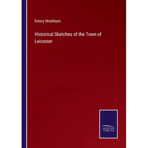 Historical Sketches of the Town of Leicester