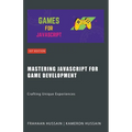 Mastering JavaScript for Game Development: Crafting Unique Experiences