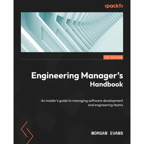 Engineering Manager's Handbook: An insider's guide to managing software development and engineering teams
