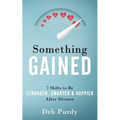 Something Gained: 7 Shifts to Be Stronger, Smarter & Happier After Divorce
