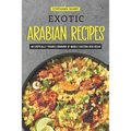 Exotic Arabian Recipes: An Exotically Themed Cookbook of Middle Eastern Dish Ideas!