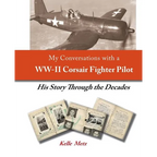 My Conversations with a WW-II Corsair Fighter Pilot - His Story Through the Decades - Paperback