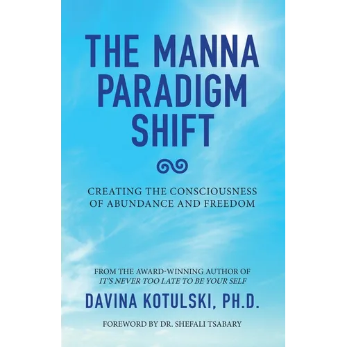 The Manna Paradigm Shift: Creating the Consciousness of Abundance and Freedom