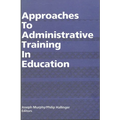 Approaches to Administrative Training in Education