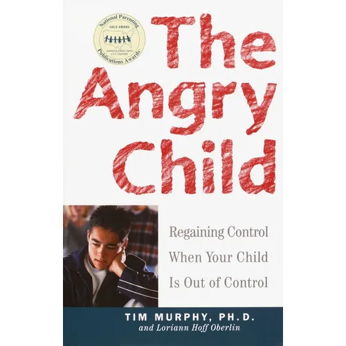 The Angry Child: Regaining Control When Your Child Is Out of Control