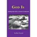 God Is: Ending Hell with A Course In Miracles (hardcover)