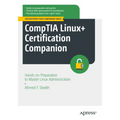 Comptia Linux+ Certification Companion: Hands-On Preparation to Master Linux Administration