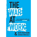 The War At Work: A Tale of Navigating the Unwritten Rules of the Hierarchy in a Half Changed World.