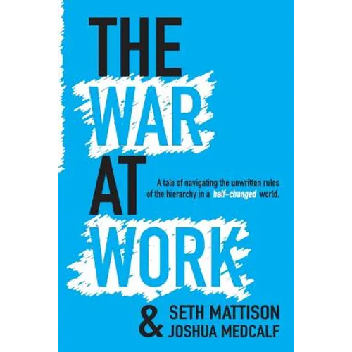 The War At Work: A Tale of Navigating the Unwritten Rules of the Hierarchy in a Half Changed World.