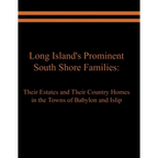 Long Island's Prominent South Shore Families: Their Estates and Their Country Homes in the Towns of Babylon and Islip - Paperback