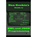 Dan Gookin's Guide to XML and JSON Programming