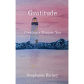 Gratitude: Creating a Happier You